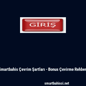 Smartbahis &Ccedil;evrim Şartları - Bonus &Ccedil;evirme Rehberi