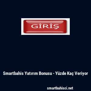 Smartbahis Yatırım Bonusu - Y&uuml;zde Ka&ccedil; Veriyor